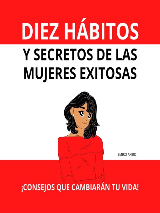 Title details for DIEZ HÁBITOS Y SECRETOS DE LAS MUJERES EXITOSAS by Emiro Akiro - Available